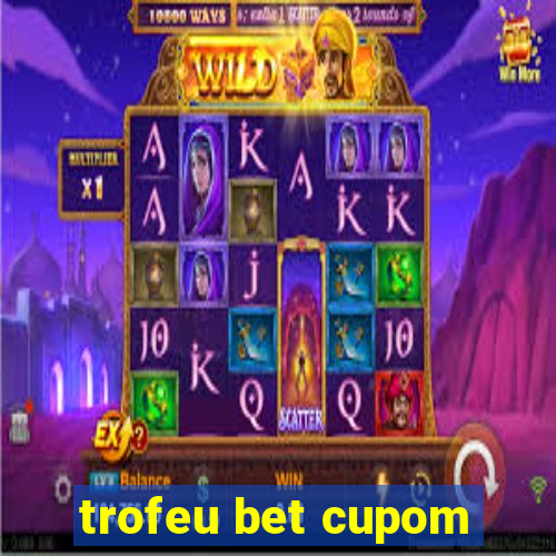 trofeu bet cupom